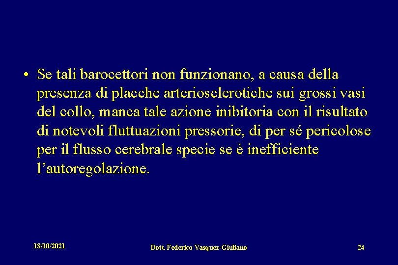  • Se tali barocettori non funzionano, a causa della presenza di placche arteriosclerotiche