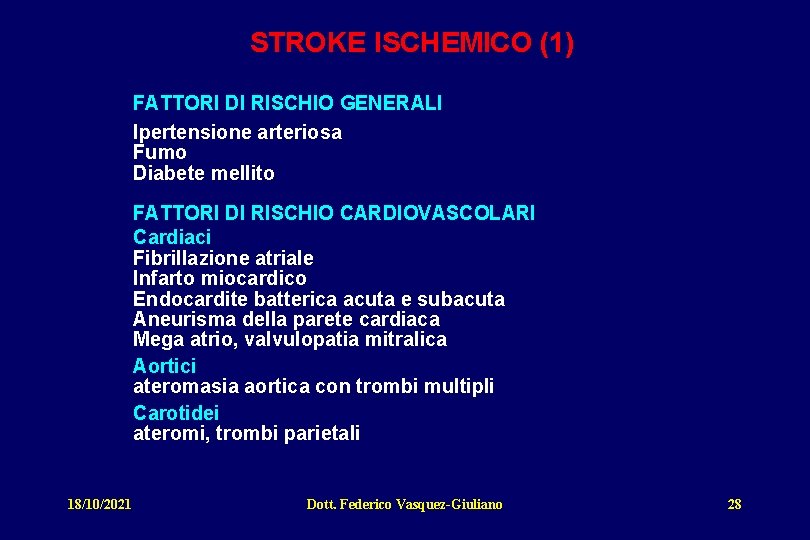 STROKE ISCHEMICO (1) FATTORI DI RISCHIO GENERALI Ipertensione arteriosa Fumo Diabete mellito FATTORI DI