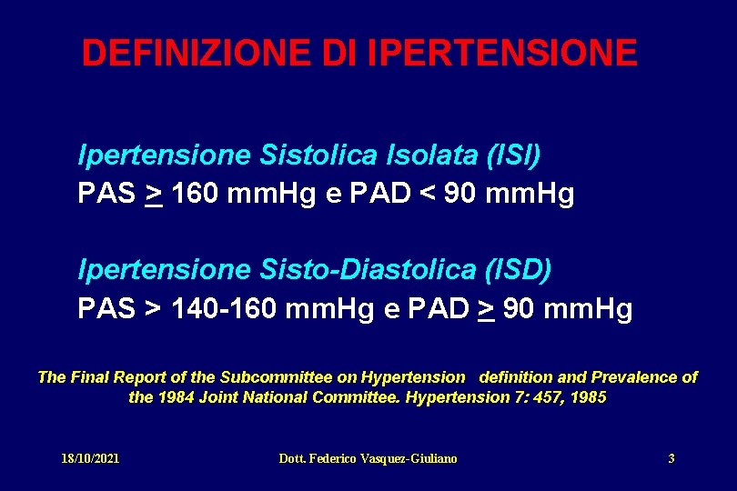 DEFINIZIONE DI IPERTENSIONE Ipertensione Sistolica Isolata (ISI) PAS > 160 mm. Hg e PAD