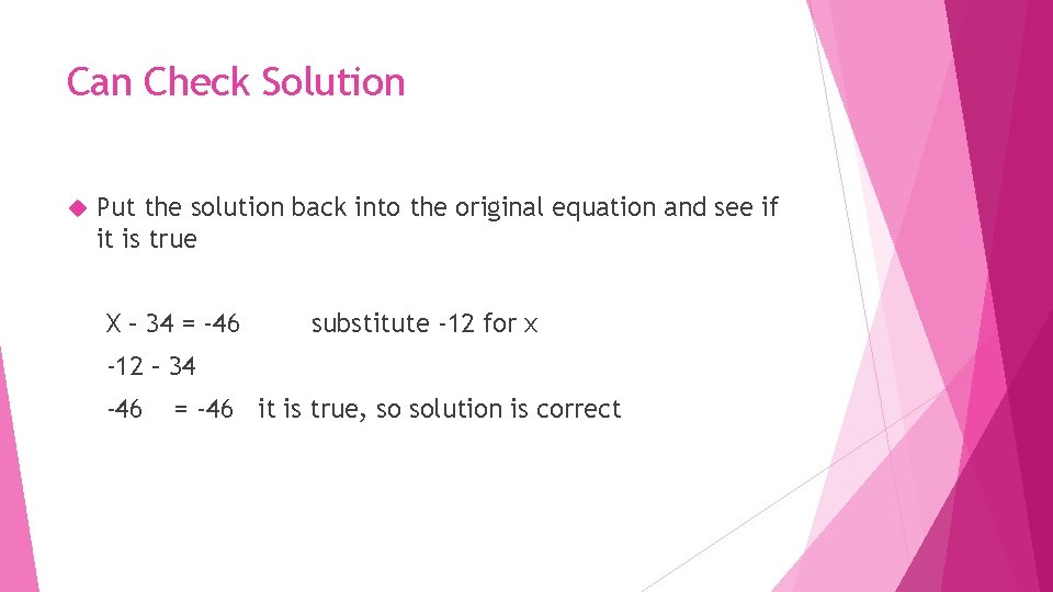 Can Check Solution Put the solution back into the original equation and see if