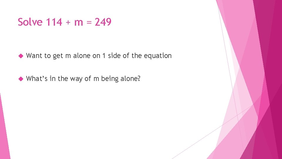 Solve 114 + m = 249 Want to get m alone on 1 side