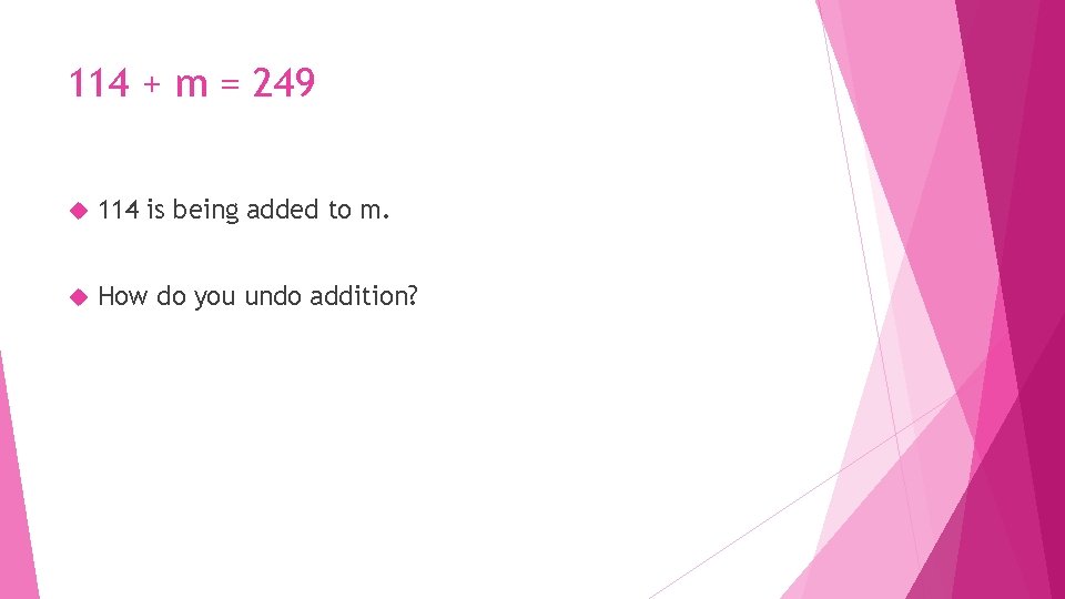 114 + m = 249 114 is being added to m. How do you