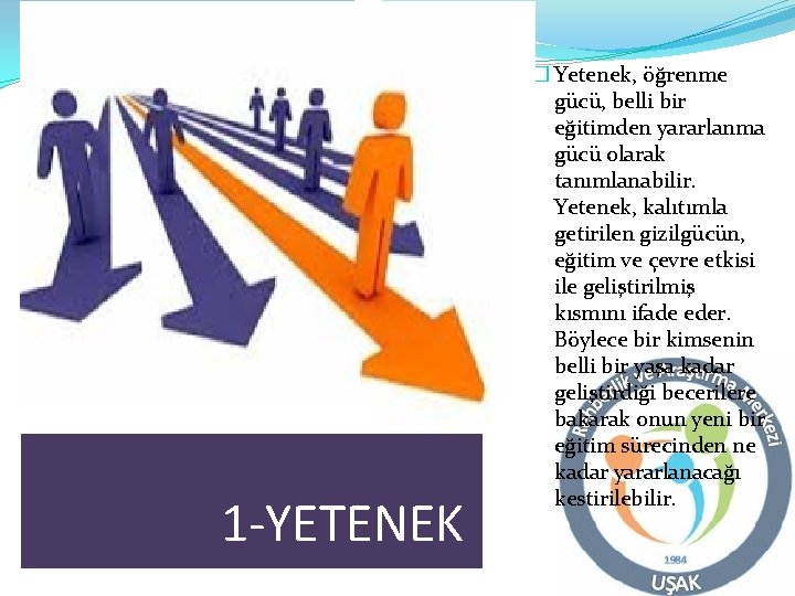 1 -YETENEK � Yetenek, öğrenme gücü, belli bir eğitimden yararlanma gücü olarak tanımlanabilir. Yetenek,