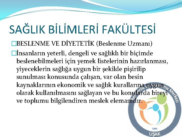 SAĞLIK BİLİMLERİ FAKÜLTESİ �BESLENME VE DİYETETİK (Beslenme Uzmanı) �İnsanların yeterli, dengeli ve sağlıklı bir