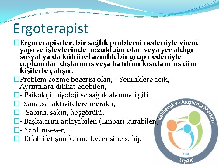 Ergoterapist �Ergoterapistler, bir sağlık problemi nedeniyle vücut yapı ve işlevlerinde bozukluğu olan veya yer