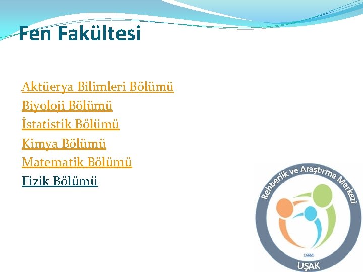 Fen Fakültesi Aktüerya Bilimleri Bölümü Biyoloji Bölümü İstatistik Bölümü Kimya Bölümü Matematik Bölümü Fizik