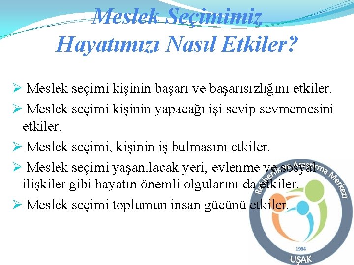 Meslek Seçimimiz Hayatımızı Nasıl Etkiler? Ø Meslek seçimi kişinin başarı ve başarısızlığını etkiler. Ø