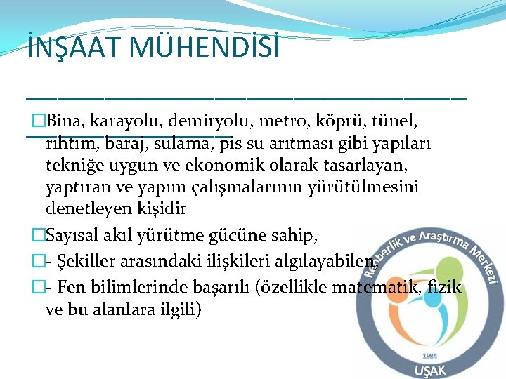 İNŞAAT MÜHENDİSİ ______________ �Bina, karayolu, demiryolu, metro, köprü, tünel, _______ rıhtım, baraj, sulama, pis