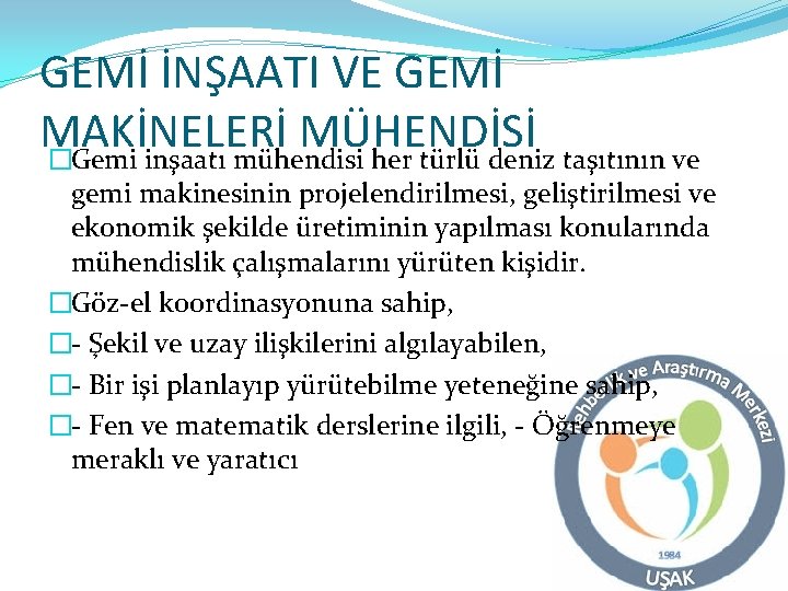 GEMİ İNŞAATI VE GEMİ MAKİNELERİ MÜHENDİSİ �Gemi inşaatı mühendisi her türlü deniz taşıtının ve