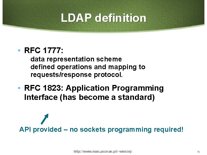 LDAP definition • RFC 1777: data representation scheme defined operations and mapping to requests/response