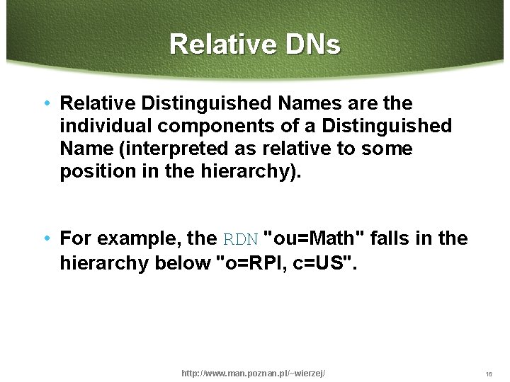 Relative DNs • Relative Distinguished Names are the individual components of a Distinguished Name