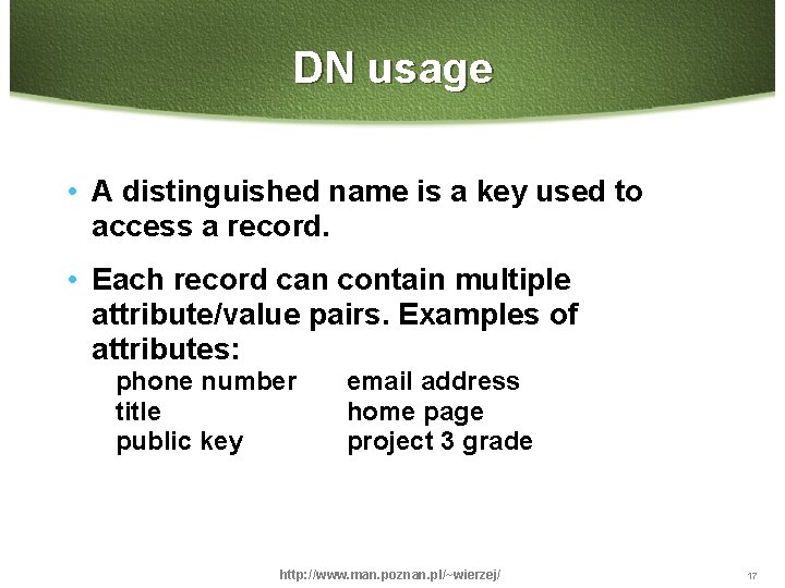 DN usage • A distinguished name is a key used to access a record.