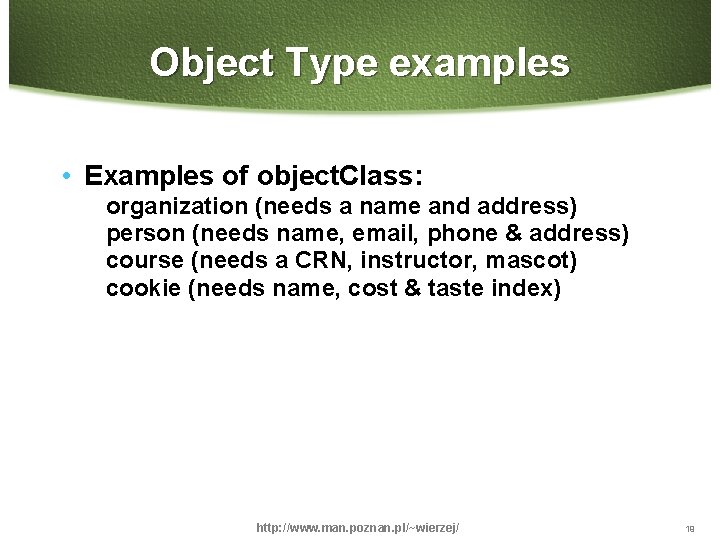 Object Type examples • Examples of object. Class: organization (needs a name and address)