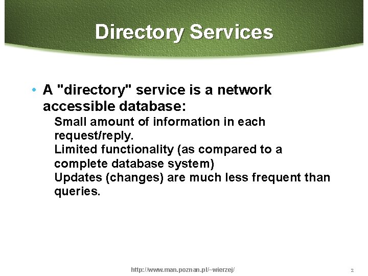 Directory Services • A "directory" service is a network accessible database: Small amount of