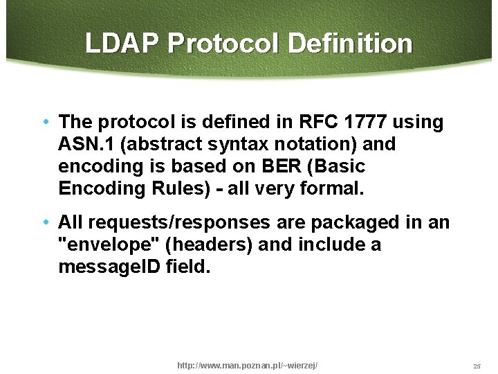 LDAP Protocol Definition • The protocol is defined in RFC 1777 using ASN. 1