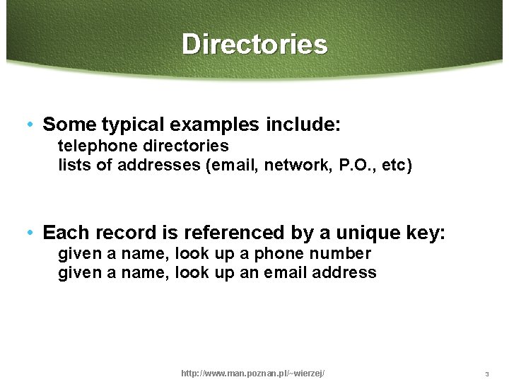 Directories • Some typical examples include: telephone directories lists of addresses (email, network, P.