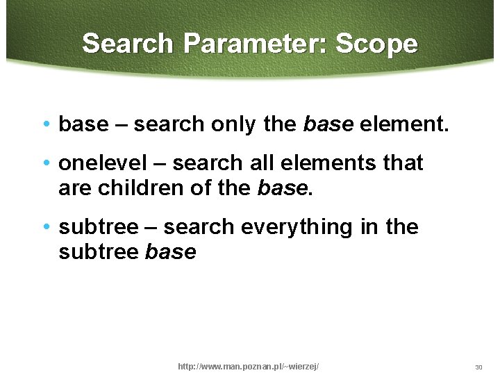 Search Parameter: Scope • base – search only the base element. • onelevel –
