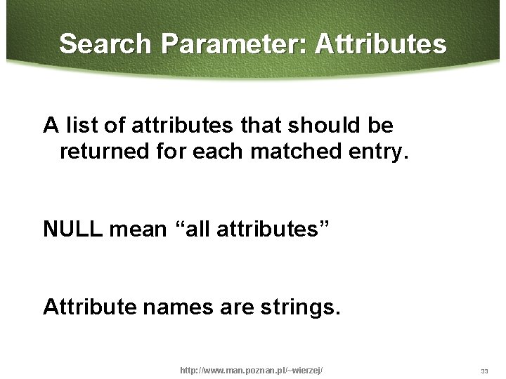 Search Parameter: Attributes A list of attributes that should be returned for each matched