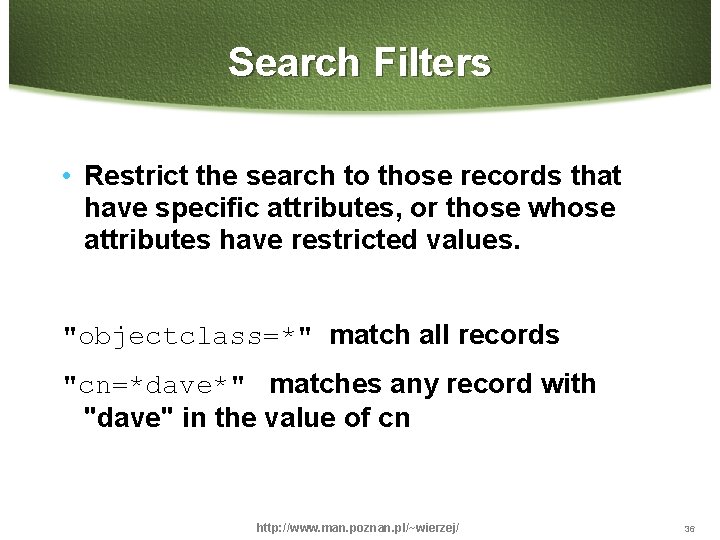 Search Filters • Restrict the search to those records that have specific attributes, or