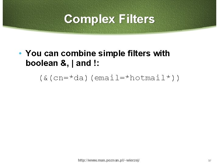 Complex Filters • You can combine simple filters with boolean &, | and !: