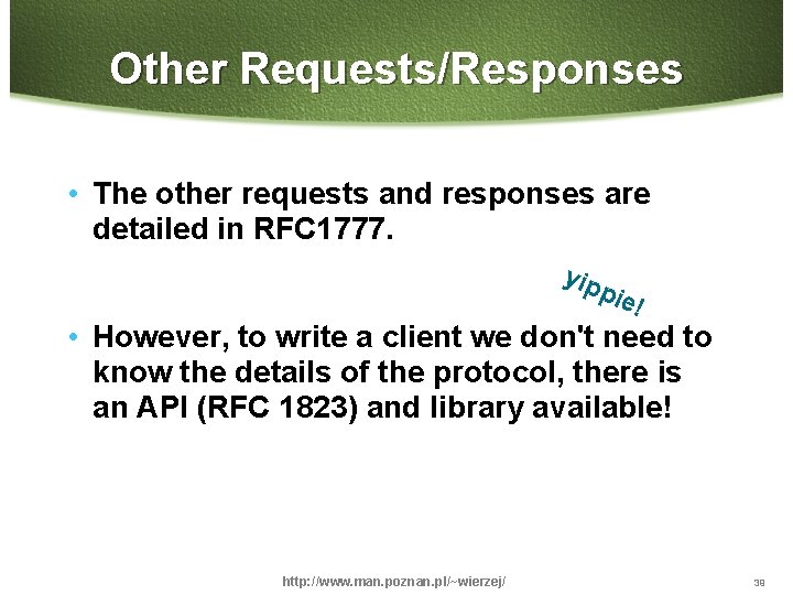Other Requests/Responses • The other requests and responses are detailed in RFC 1777. yip