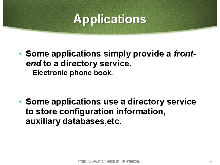 Applications • Some applications simply provide a frontend to a directory service. Electronic phone