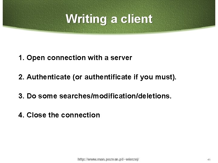 Writing a client 1. Open connection with a server 2. Authenticate (or authentificate if