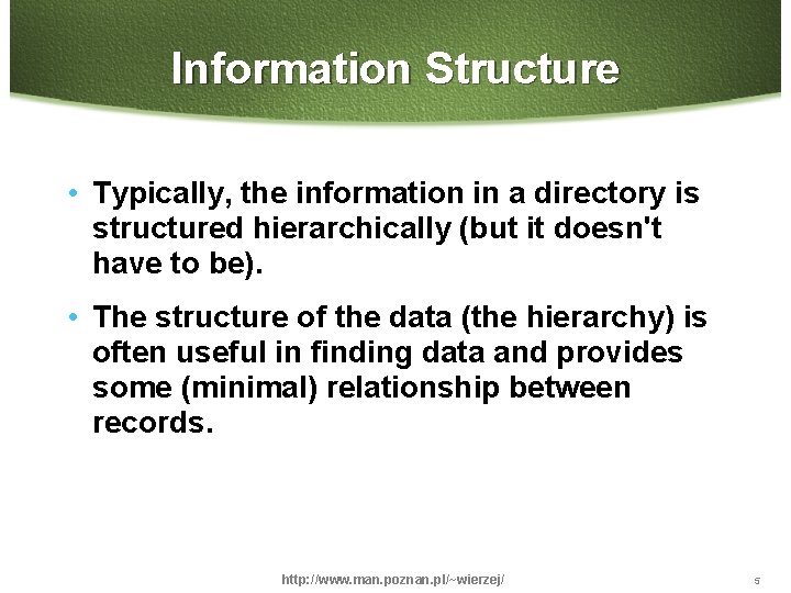 Information Structure • Typically, the information in a directory is structured hierarchically (but it