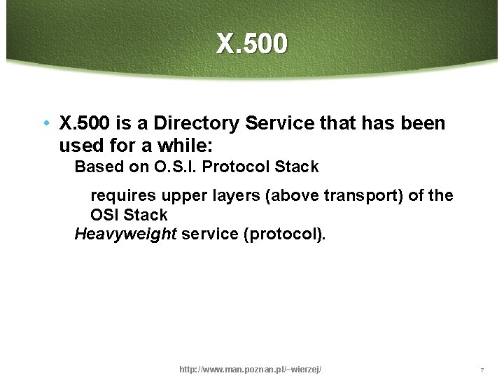 X. 500 • X. 500 is a Directory Service that has been used for