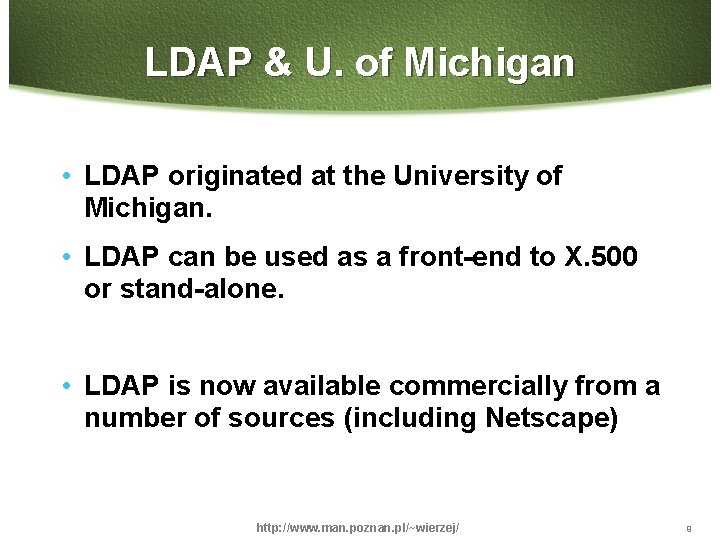 LDAP & U. of Michigan • LDAP originated at the University of Michigan. •