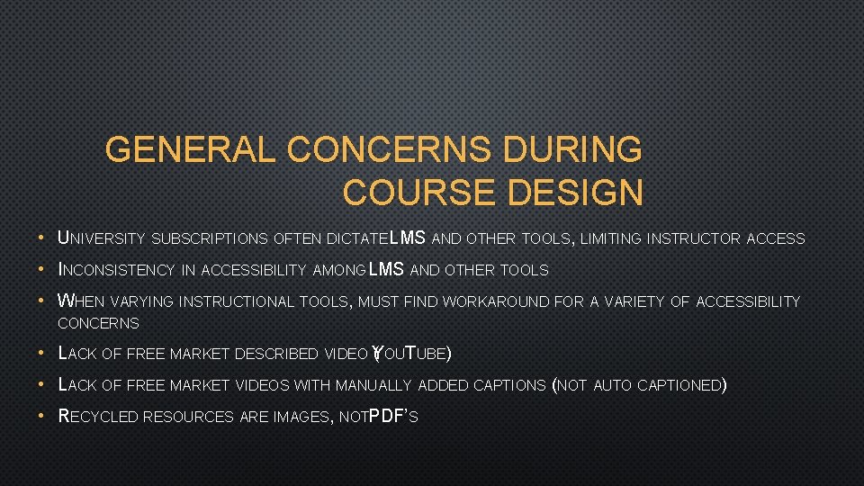 GENERAL CONCERNS DURING COURSE DESIGN • UNIVERSITY SUBSCRIPTIONS OFTEN DICTATE LMS AND OTHER TOOLS,