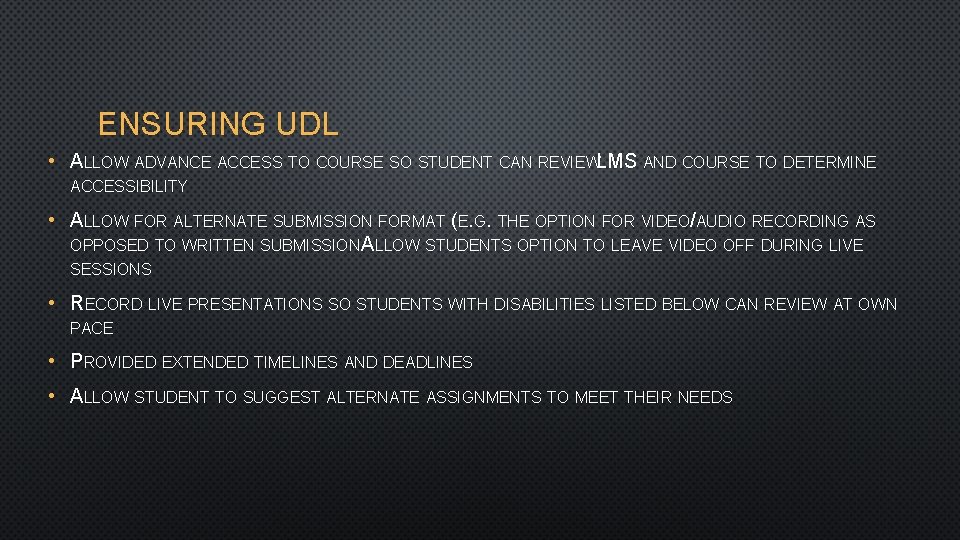 ENSURING UDL • ALLOW ADVANCE ACCESS TO COURSE SO STUDENT CAN REVIEWLMS AND COURSE