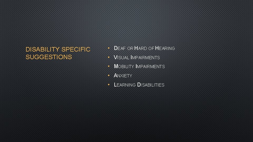 DISABILITY SPECIFIC SUGGESTIONS • DEAF OR HARD OF HEARING • VISUAL IMPAIRMENTS • MOBILITY
