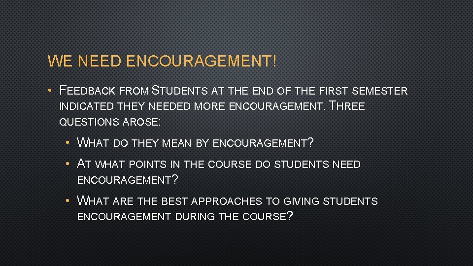 WE NEED ENCOURAGEMENT! • FEEDBACK FROM STUDENTS AT THE END OF THE FIRST SEMESTER