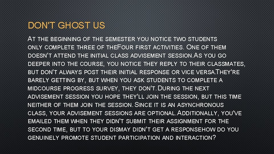 DON'T GHOST US AT THE BEGINNING OF THE SEMESTER YOU NOTICE TWO STUDENTS ONLY