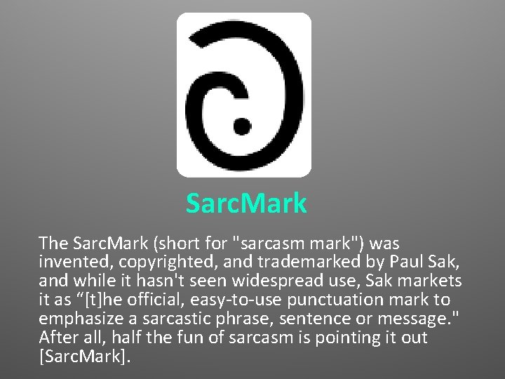Sarc. Mark The Sarc. Mark (short for "sarcasm mark") was invented, copyrighted, and trademarked