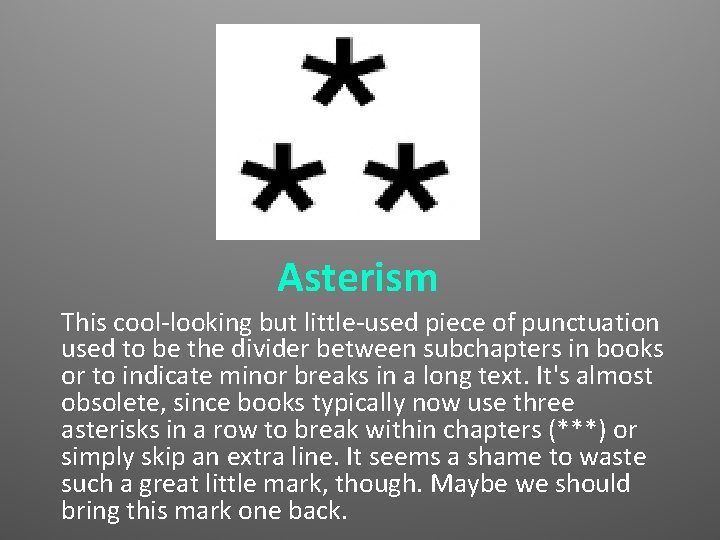 Asterism This cool-looking but little-used piece of punctuation used to be the divider between