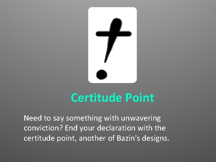Certitude Point Need to say something with unwavering conviction? End your declaration with the