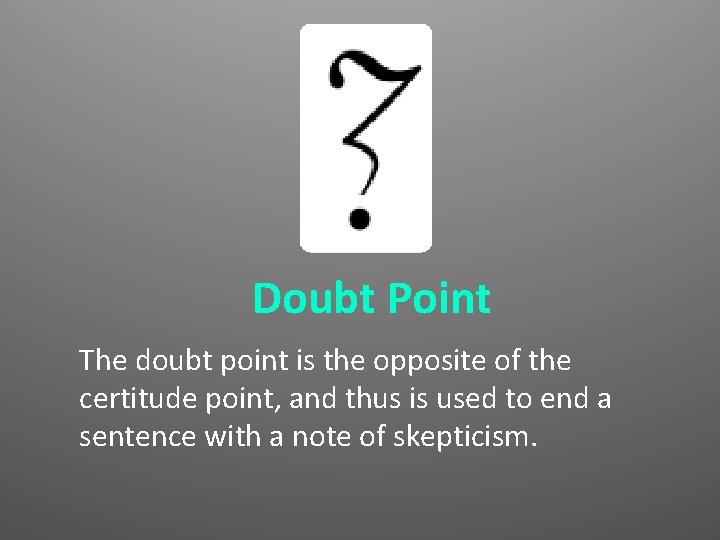 Doubt Point The doubt point is the opposite of the certitude point, and thus