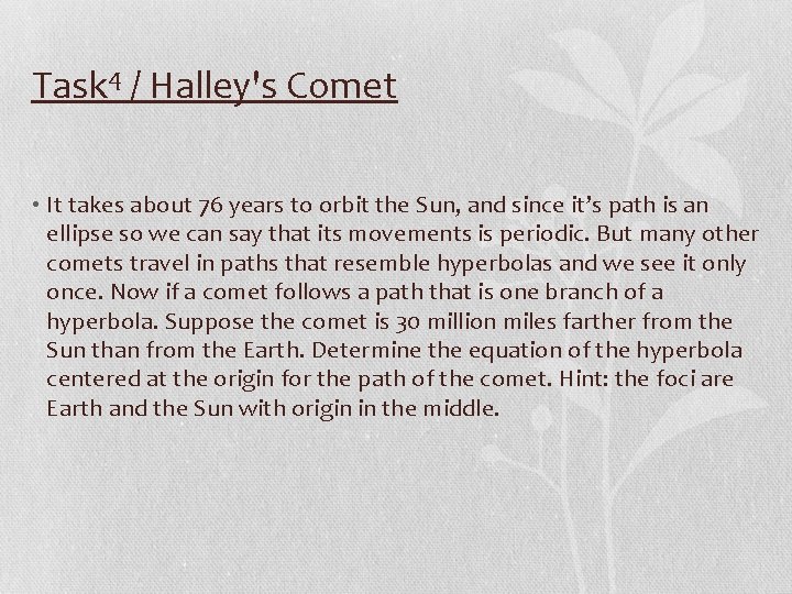 Task 4 / Halley's Comet • It takes about 76 years to orbit the