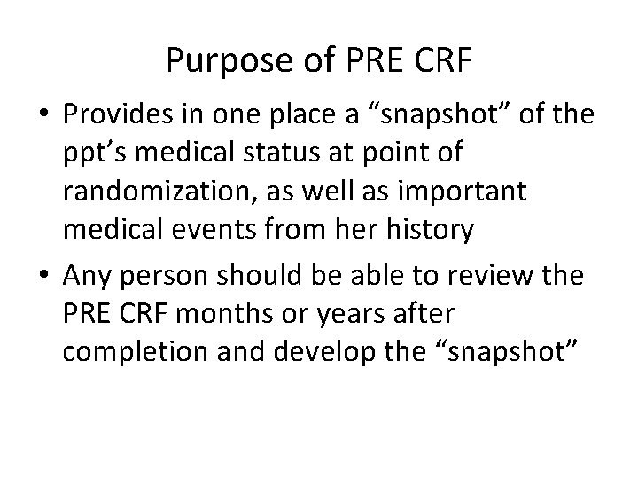 Purpose of PRE CRF • Provides in one place a “snapshot” of the ppt’s