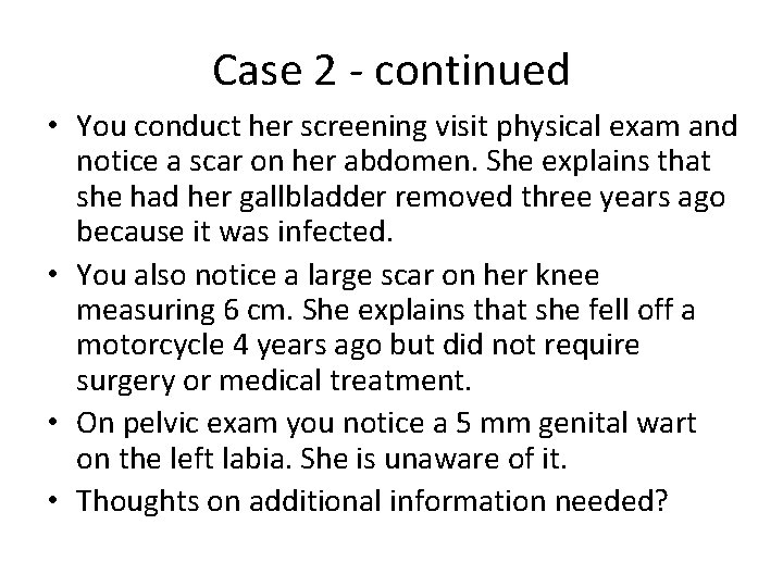 Case 2 - continued • You conduct her screening visit physical exam and notice