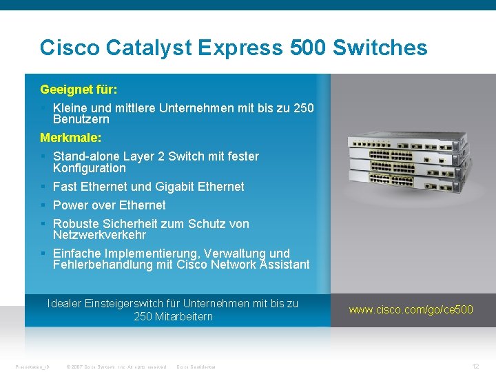 Cisco Catalyst Express 500 Switches Geeignet für: § Kleine und mittlere Unternehmen mit bis