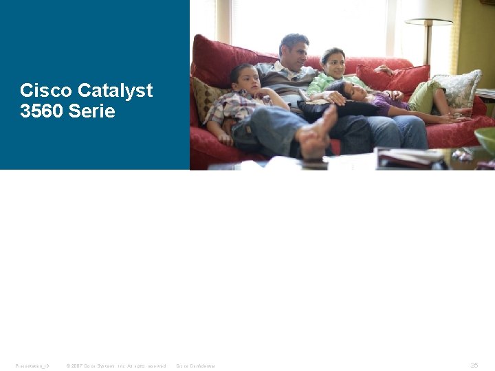 Cisco Catalyst 3560 Serie Presentation_ID © 2007 Cisco Systems, Inc. All rights reserved. Cisco