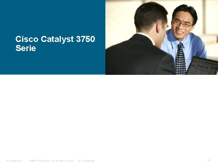 Cisco Catalyst 3750 Serie Presentation_ID © 2007 Cisco Systems, Inc. All rights reserved. Cisco