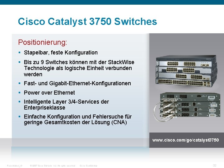 Cisco Catalyst 3750 Switches Positionierung: § Stapelbar, feste Konfiguration § Bis zu 9 Switches