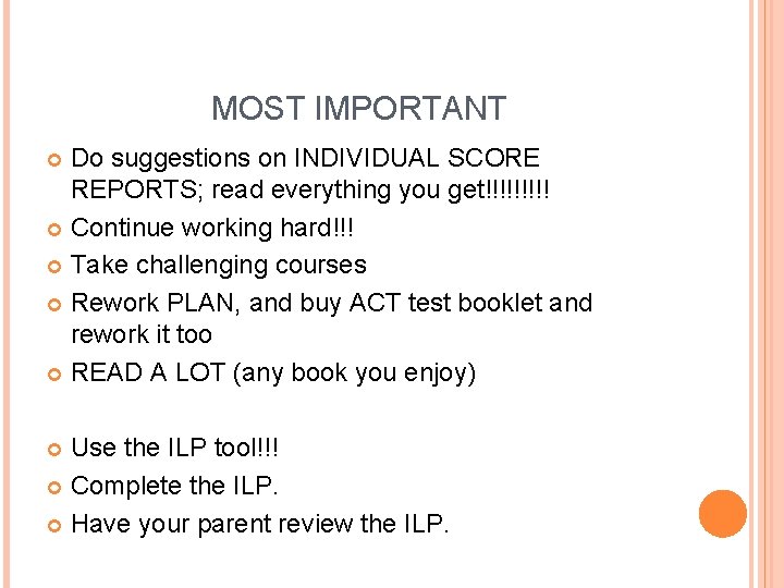 MOST IMPORTANT Do suggestions on INDIVIDUAL SCORE REPORTS; read everything you get!!!!! Continue working