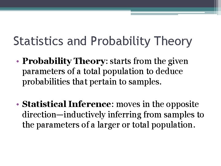 Statistics and Probability Theory • Probability Theory: starts from the given parameters of a