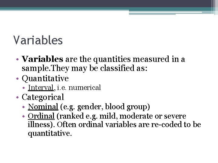 Variables • Variables are the quantities measured in a sample. They may be classified