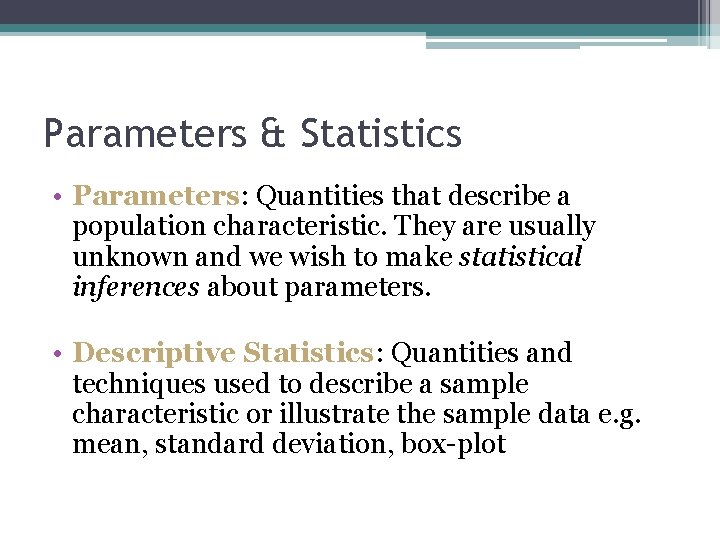 Parameters & Statistics • Parameters: Quantities that describe a population characteristic. They are usually